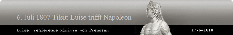 6. Juli 1807 Tilsit: Luise trifft Napoleon