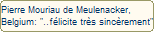 Pierre Mouriau de Meulenacker,
Belgium: "..flicite trs sincrement"