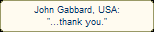 John Gabbard, USA:
"...thank you."